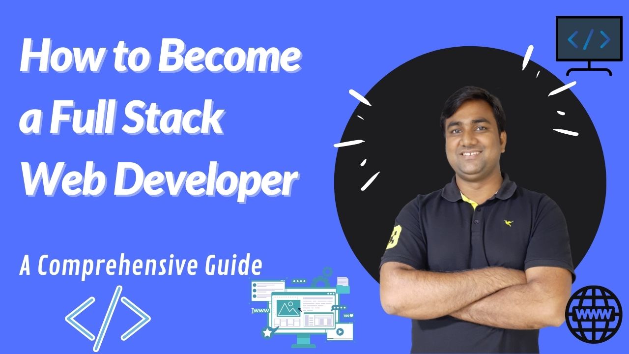 How To Become A Full Stack Web Developer: A Comprehensive Guide